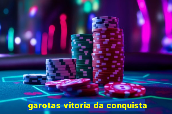 garotas vitoria da conquista